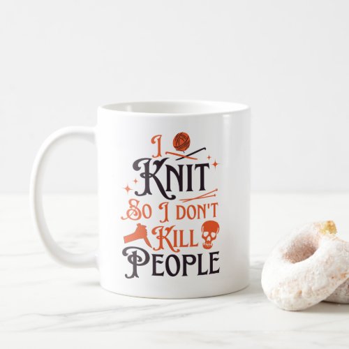 I Knit So I Dont Kill People Knitting Lovers  Coffee Mug