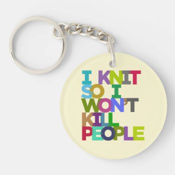 I Knit So I Won't Kill People Keychain by LemonLimeInk at Zazzle