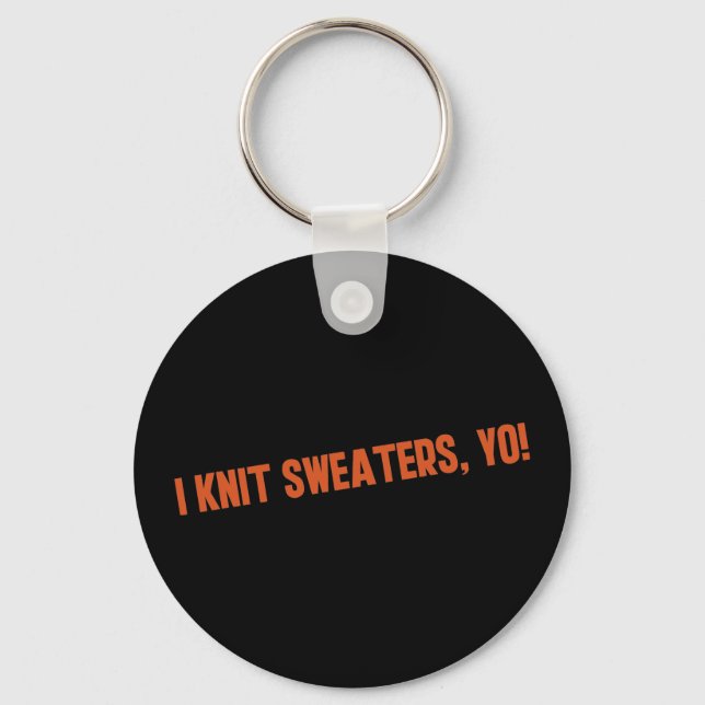 I Knit Sweaters Yo Keychain (Front)