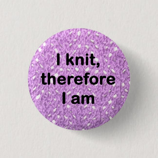 "I knit, therefore I am" badge Button