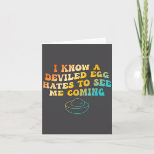 I Know A Deviled Egg Hates To See Me Coming Funny Card