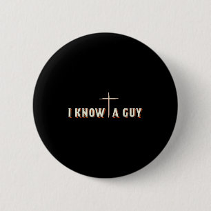 I Know A Guy Jesus Cross Christian Graphic Button