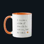 I know a side of ranch is extra, but so am I Mug<br><div class="desc">Word.</div>
