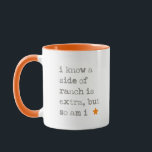 I know a side of ranch is extra, but so am I Mug<br><div class="desc">Word.</div>
