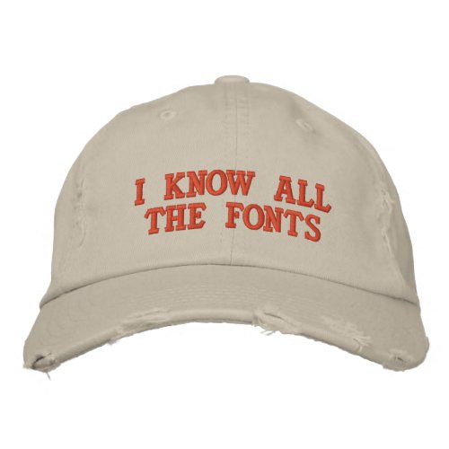 I KNOW ALL THE FONTS EMBROIDERED BASEBALL HAT