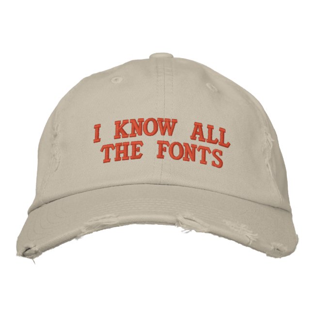 I KNOW ALL THE FONTS EMBROIDERED BASEBALL HAT (Front)