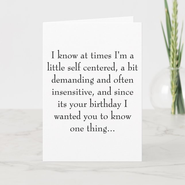 I know at times I'm a little self centered, a b... Card (Front)