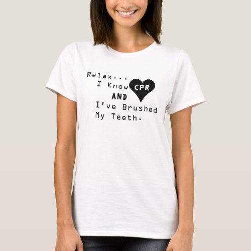 I Know CPR And Ive Brushed My Teeth T_Shirt