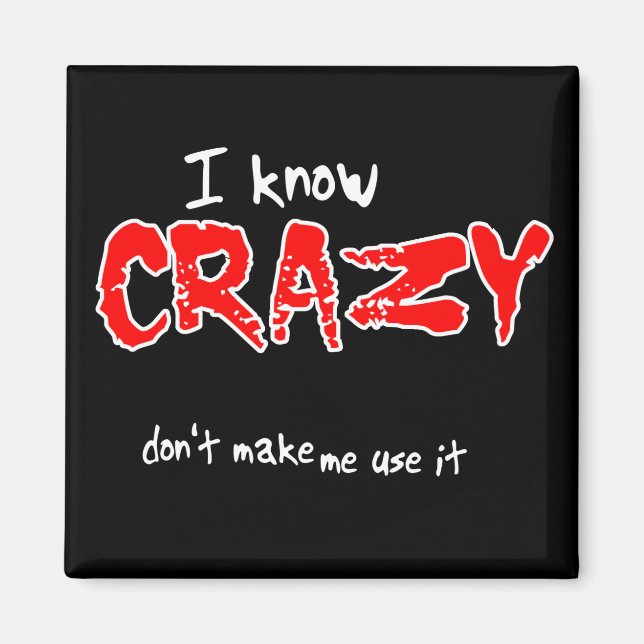 I Know Crazy Funny Magnet Humor (Front)