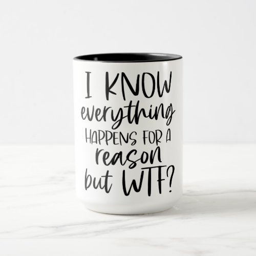 I Know Everything Happens For A Reason Mug