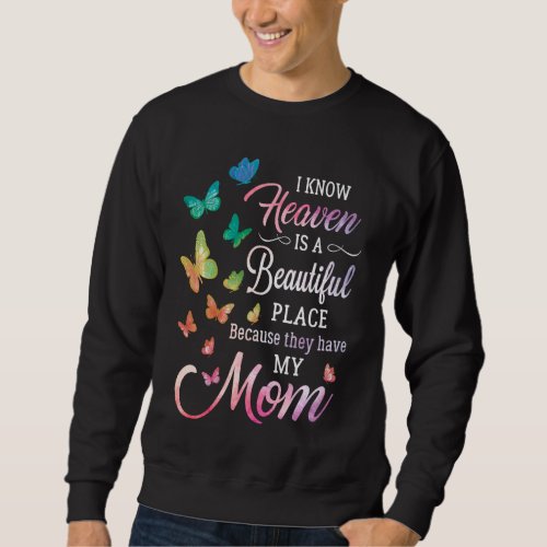 I Know Heaven Is A Beautiful Place Because They Ha Sweatshirt