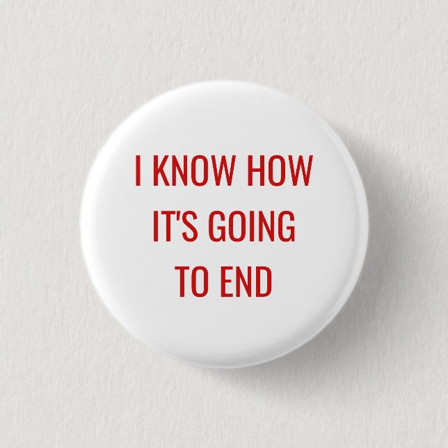 I Know How It's Going to End Button (Front)
