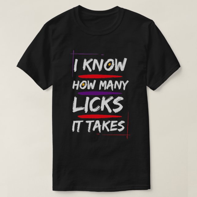 I know how many licks it takes1 T-Shirt (Design Front)