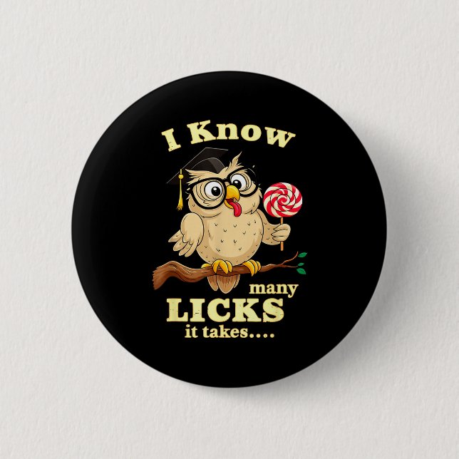I Know How Many Licks It Takes Funny Owl Lollip Jo Button (Front)