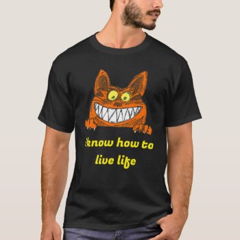 I Know How To Live Live Cat Gift For Him T-shirt by EDDESIGNS at Zazzle