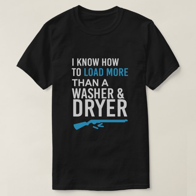 I Know How to Load More Than A Washer and Dryer T-Shirt (Design Front)