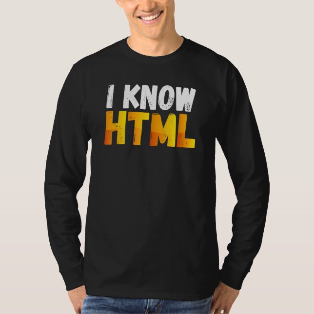 I Know Html Computer Language Coder T-Shirt (Front)