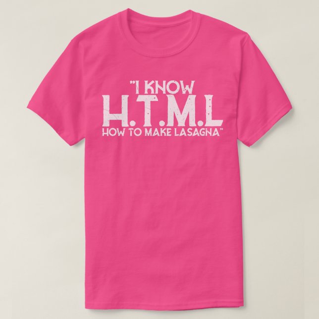 I Know HTML How To Make Lasagna T-Shirt (Design Front)