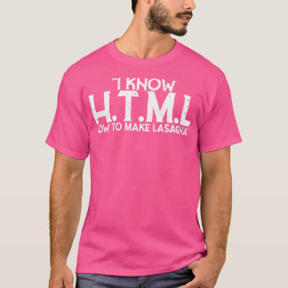 I Know HTML How To Make Lasagna T-Shirt