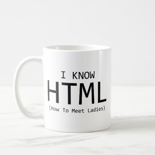 I Know HTML How To Meet Ladies Coffee Mug