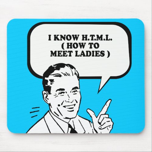 I KNOW HTML _ HOW TO MEET LADIES T_shirt Mouse Pad