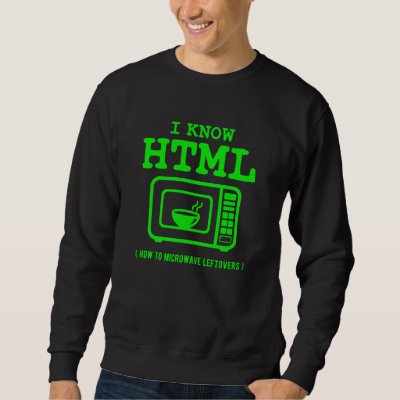 I know HTML How to microwave leftovers Sweatshirt