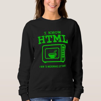 I know HTML How to microwave leftovers Sweatshirt