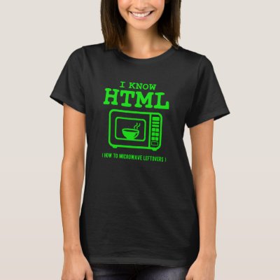 I know HTML How to microwave leftovers T-Shirt
