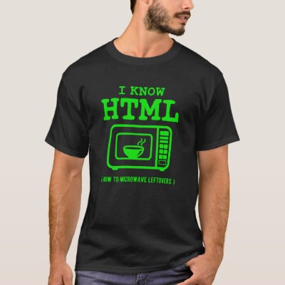 I know HTML How to microwave leftovers T-Shirt