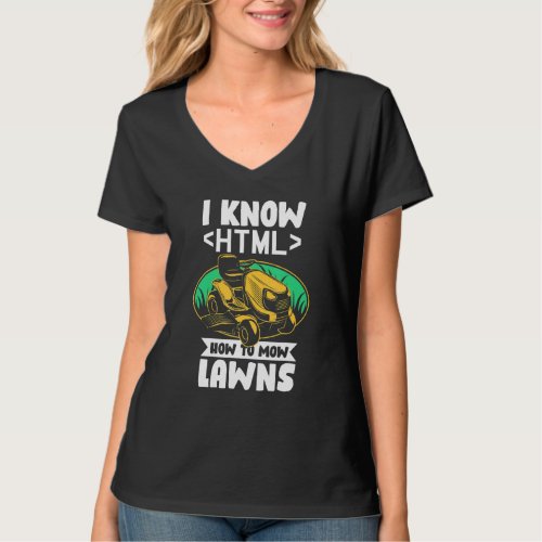 I Know Html Tech Dad Lawn Mowing Men Joke T_Shirt