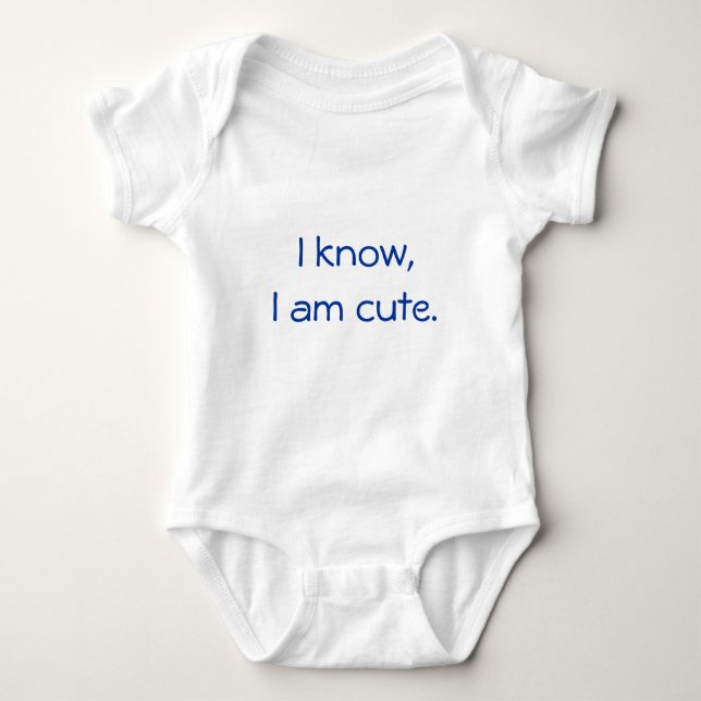 I know, I am cute. Baby Bodysuit (Front)