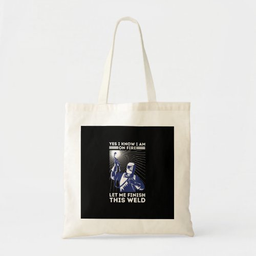 I Know I Am On Fire  Best Gift For Welder Tote Bag