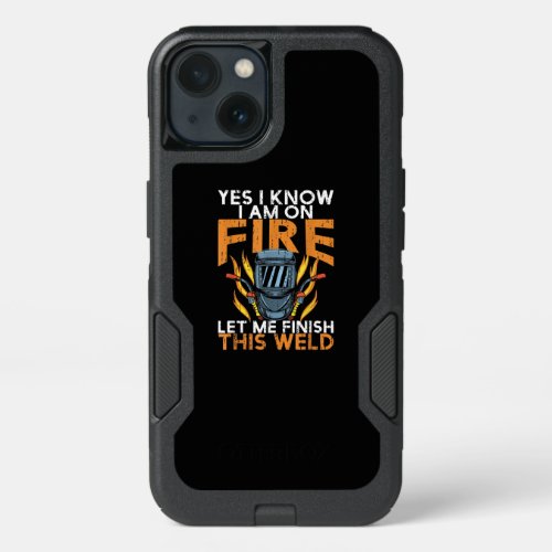 I Know I Am On Fire _ Funny Welder Lover Gift iPhone 13 Case