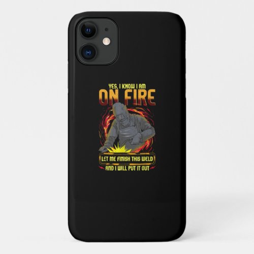 I Know I Am On Fire Let Me Finish This Weld iPhone 11 Case