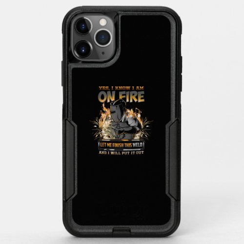 I Know I Am On Fire Let Me Finish This Weld Gifts OtterBox Commuter iPhone 11 Pro Max Case