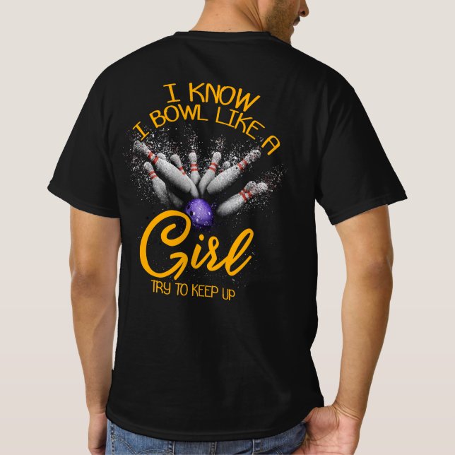 I Know I Bowl Like A Girl Try To Keep Up - Bowling T-Shirt (Back)