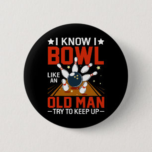 I Know I Bowl Like An Old Man Try To Keep Up Funny Button