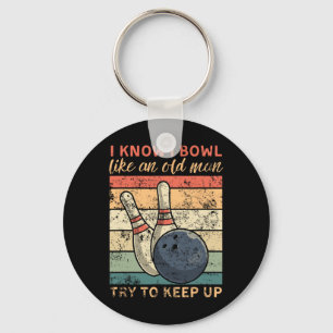 I Know I Bowl Like An Old Man Try To Keep Up Funny Keychain