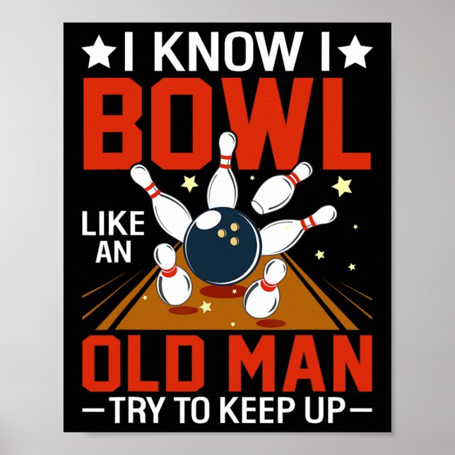 I Know I Bowl Like An Old Man Try To Keep Up Funny Poster (Front)