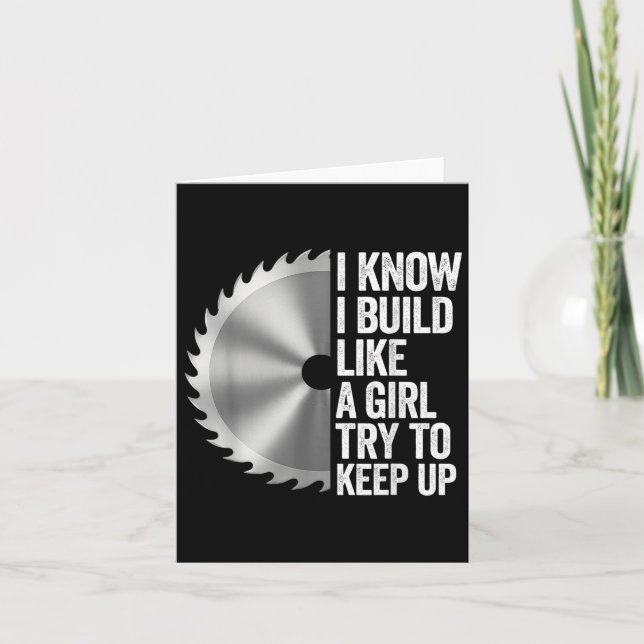 I Know I Built Like A Girl Try To Keep Up Saw Blad Card (Front)