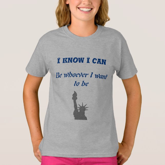 i know i can be whatever i want T-Shirt (Front)