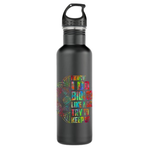 I Know I Do Biology Like A Girl Try To Keep Up Stainless Steel Water Bottle