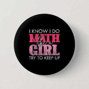 I Know I Do Math Like A Girl Try To Keep Up Funny Button