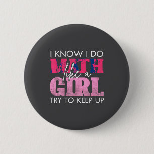 I Know I Do Math Like A Girl Try To Keep Up Funny Button