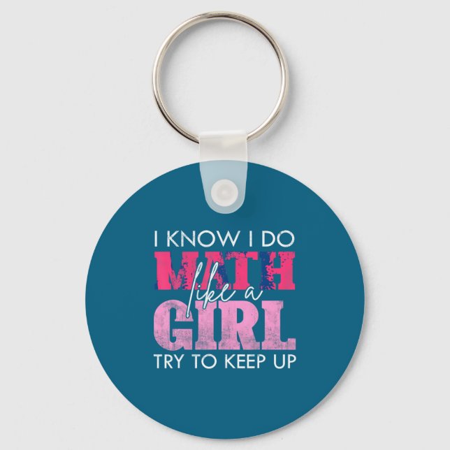 I Know I Do Math Like A Girl Try To Keep Up Funny  Keychain (Front)