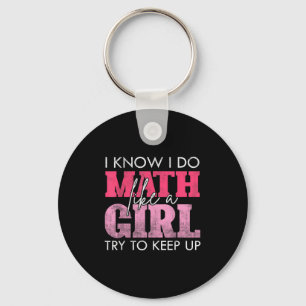 I Know I Do Math Like A Girl Try To Keep Up Funny  Keychain