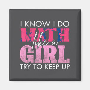 I Know I Do Math Like A Girl Try To Keep Up Funny Magnet