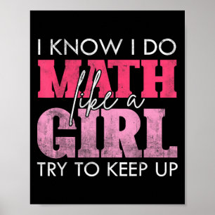 I Know I Do Math Like A Girl Try To Keep Up Funny  Poster