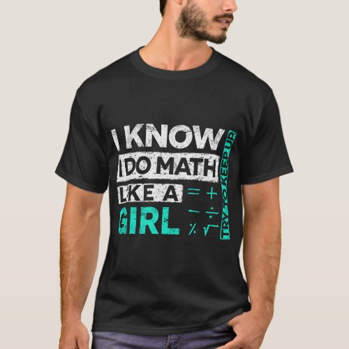 I Know I Do Math Like A Girl Try To Keep Up Funny  T_Shirt