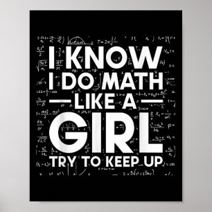 I Know I Do Math Like A Girl Try To Keep Up Scienc Poster